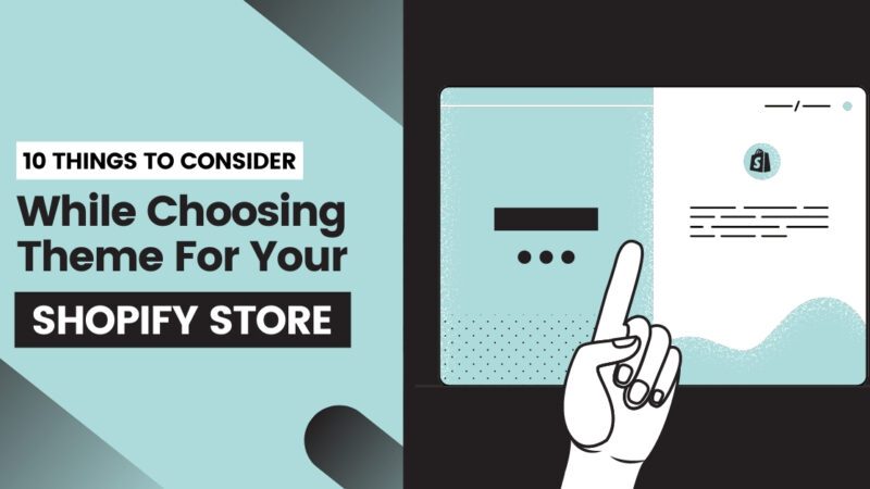 10 Things to Consider While Choosing a Theme For Your Shopify Store