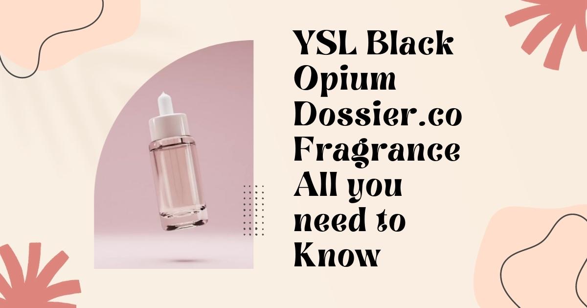 YSL Black Opium Dossier.co Fragrance All you Need to Know