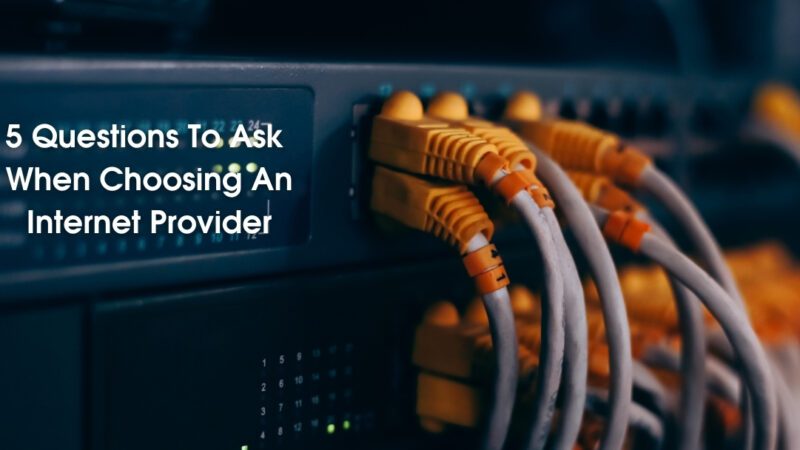 5 Questions To Ask When Choosing An Internet Provider