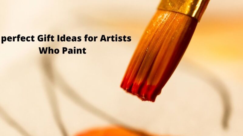 6 perfect Gift Ideas for Artists Who Paint