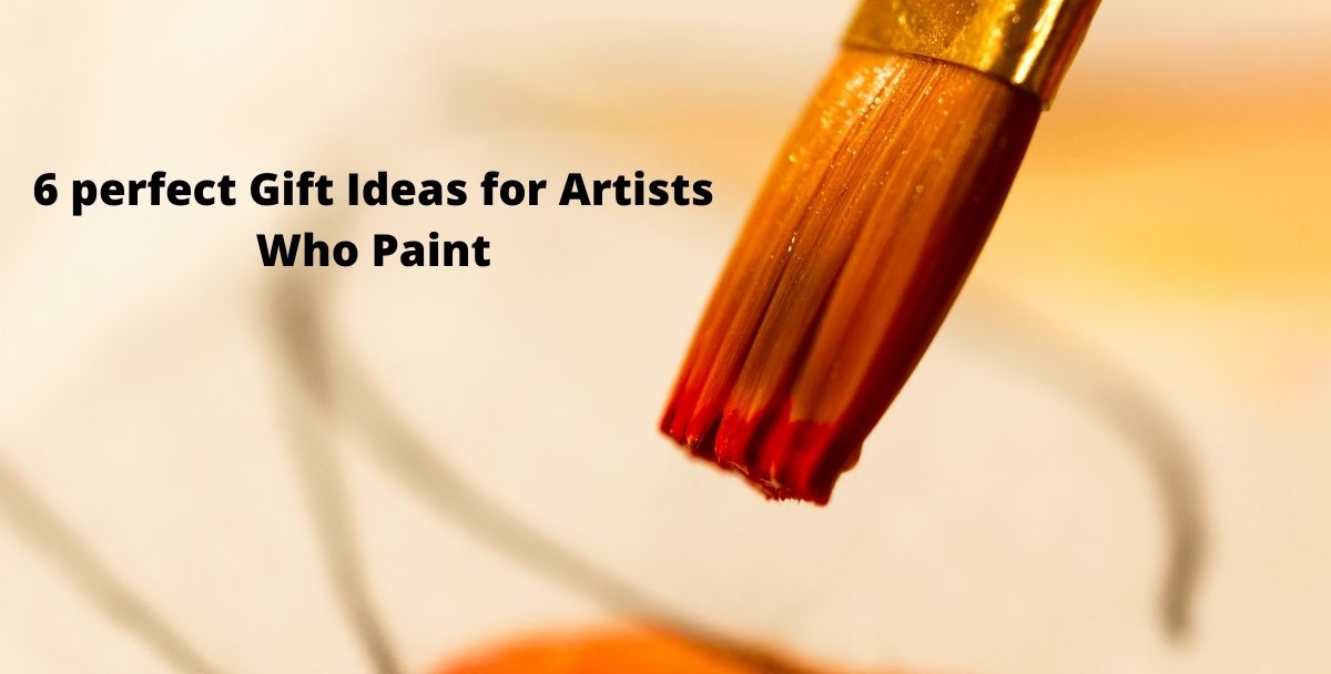 6 perfect Gift Ideas for Artists Who Paint