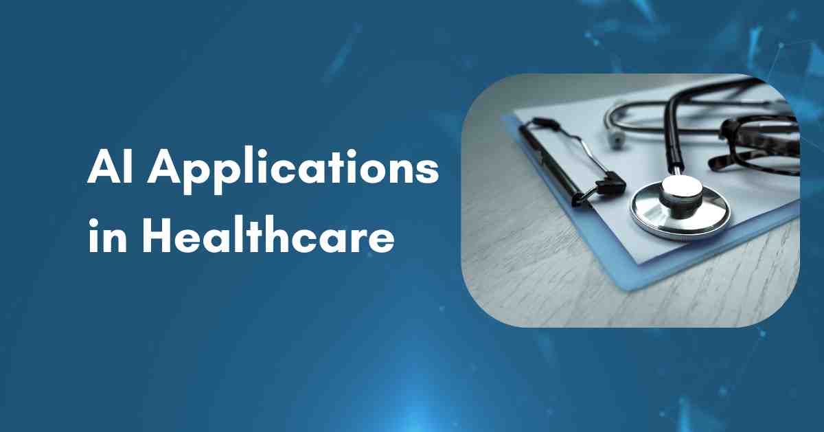 Top AI Applications in Healthcare You Must Know