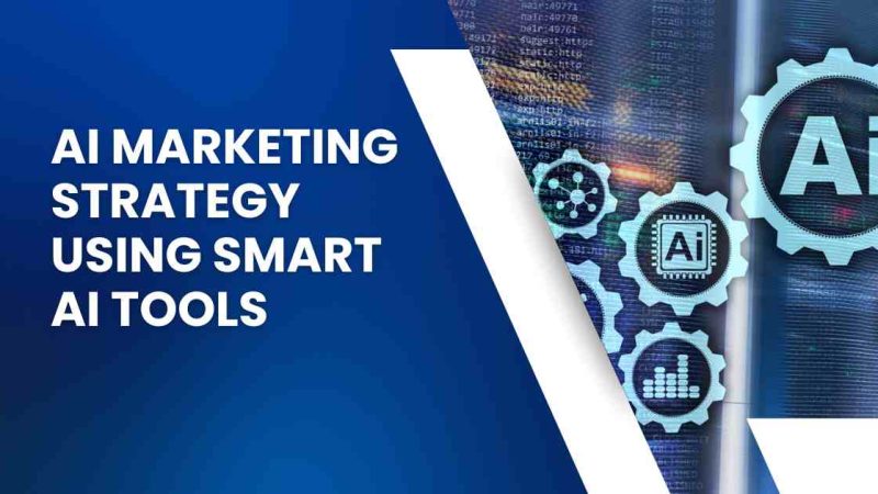 Design an AI Marketing Strategy Using Smart AI Tools