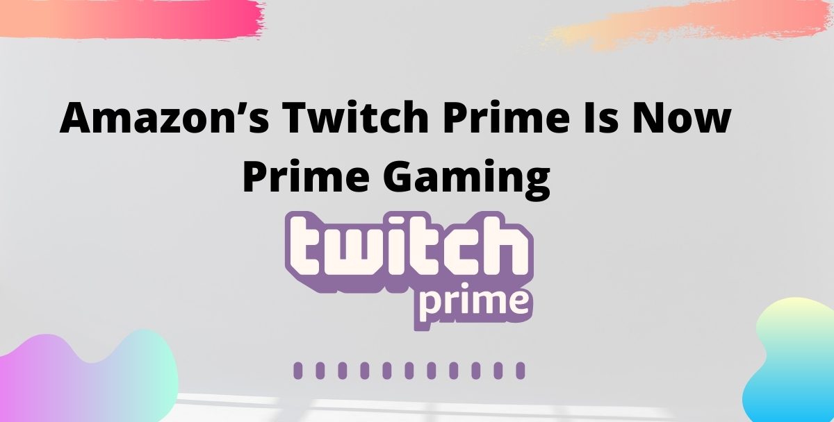 Amazon’s Twitch Prime Is Now Prime Gaming