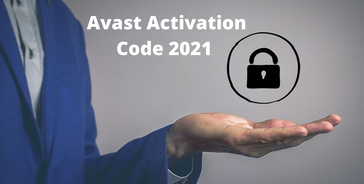 Avast Activation Code 2021 – Register Your Avast Antivirus Now