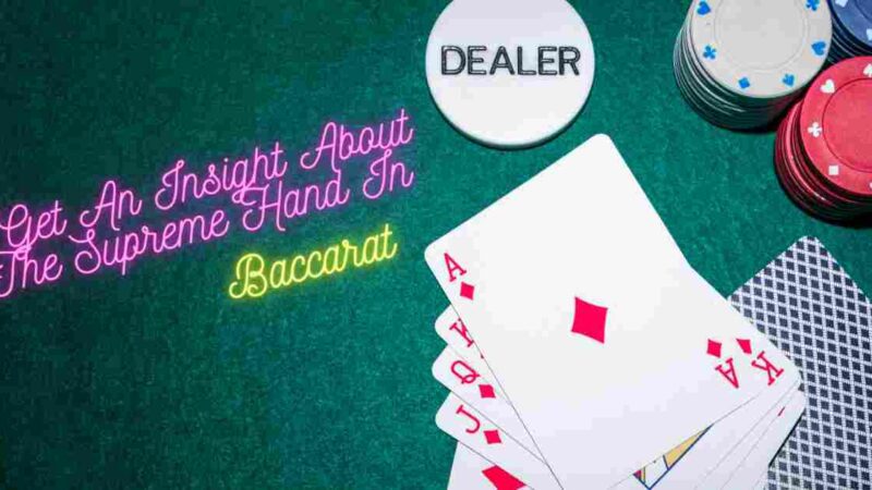 Get An Insight About The Supreme Hand In Baccarat
