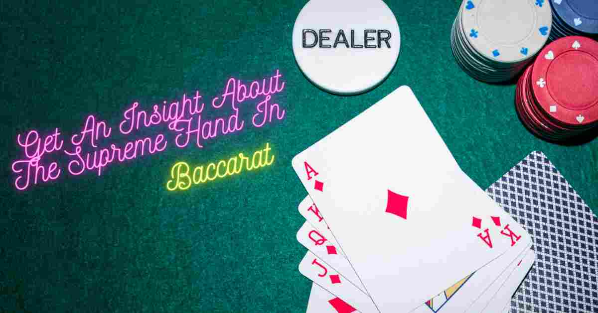 Get An Insight About The Supreme Hand In Baccarat