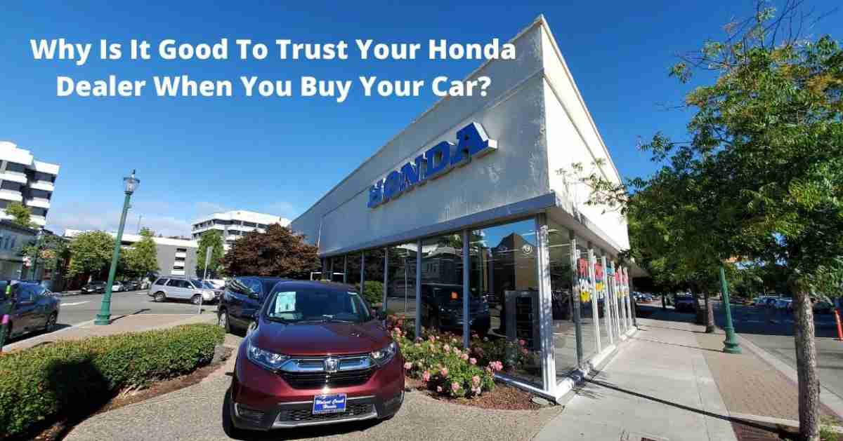 Why Is It Good To Trust Your Honda Dealer When You Buy Your Car?