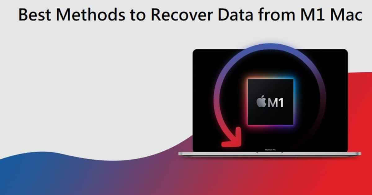 Best Methods to Recover Data from M1 Mac