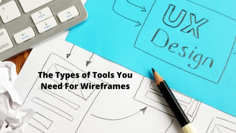 The Types of Tools You Need For Wireframes