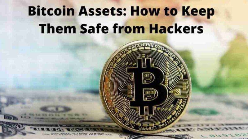 Bitcoin Assets: How to Keep Them Safe from Hackers