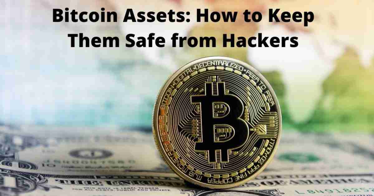 Bitcoin Assets: How to Keep Them Safe from Hackers
