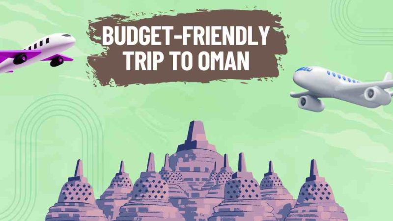 How to Plan a Budget-Friendly Trip to Oman