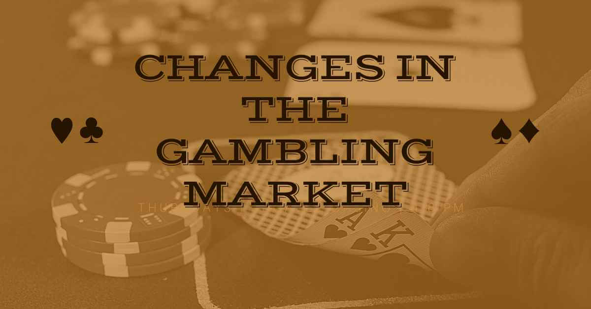 Changes in the gambling market