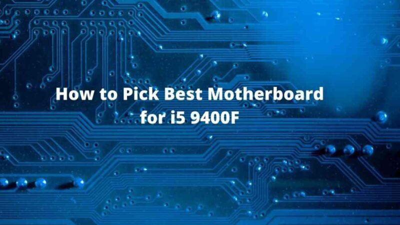 How to Pick Best Motherboard for i5 9400F