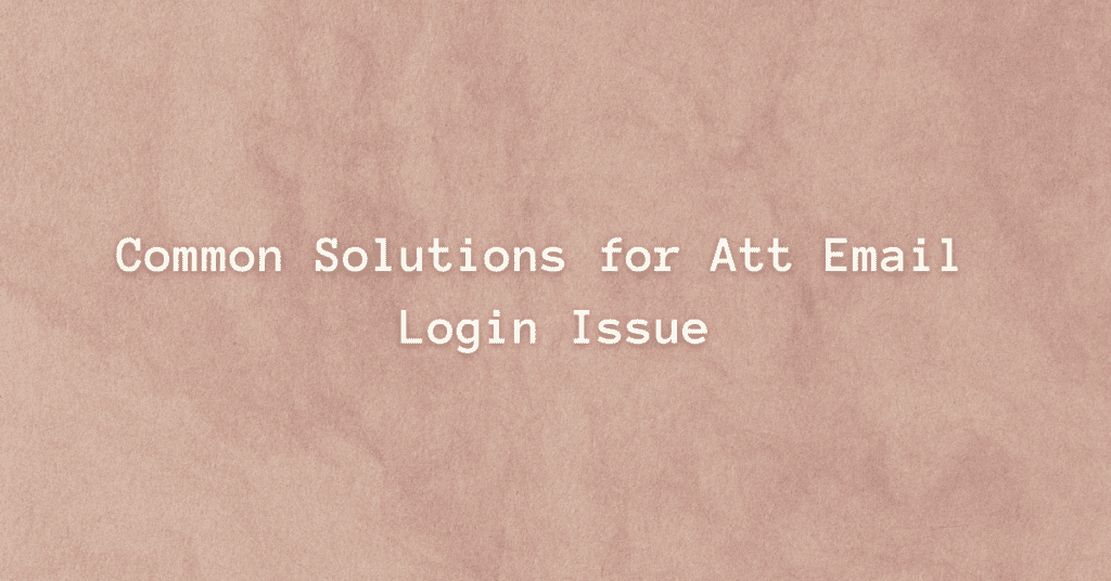 Common Solutions for Att Email Login Issue