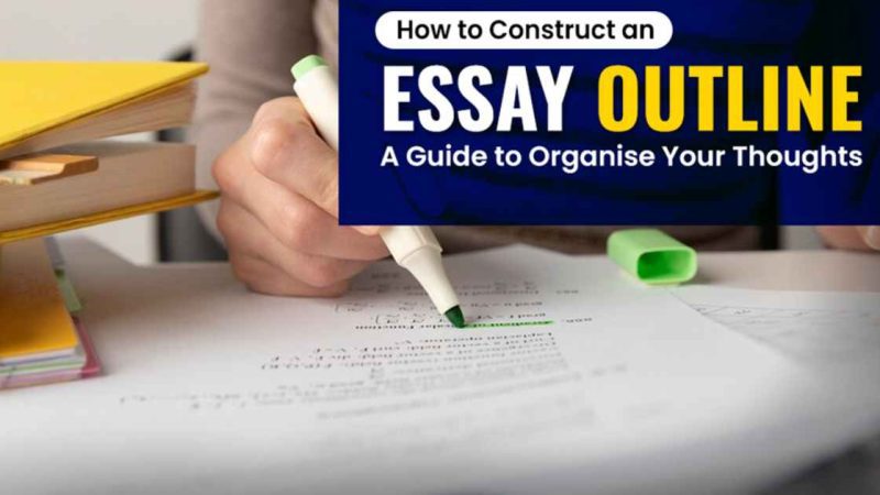 How to Construct an Essay Outline – A Guide to Organise Your Thoughts