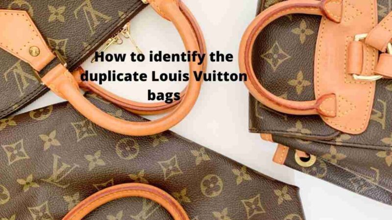 How to identify the duplicate Louis Vuitton bags