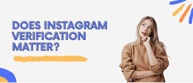 Does Instagram Verification matter?