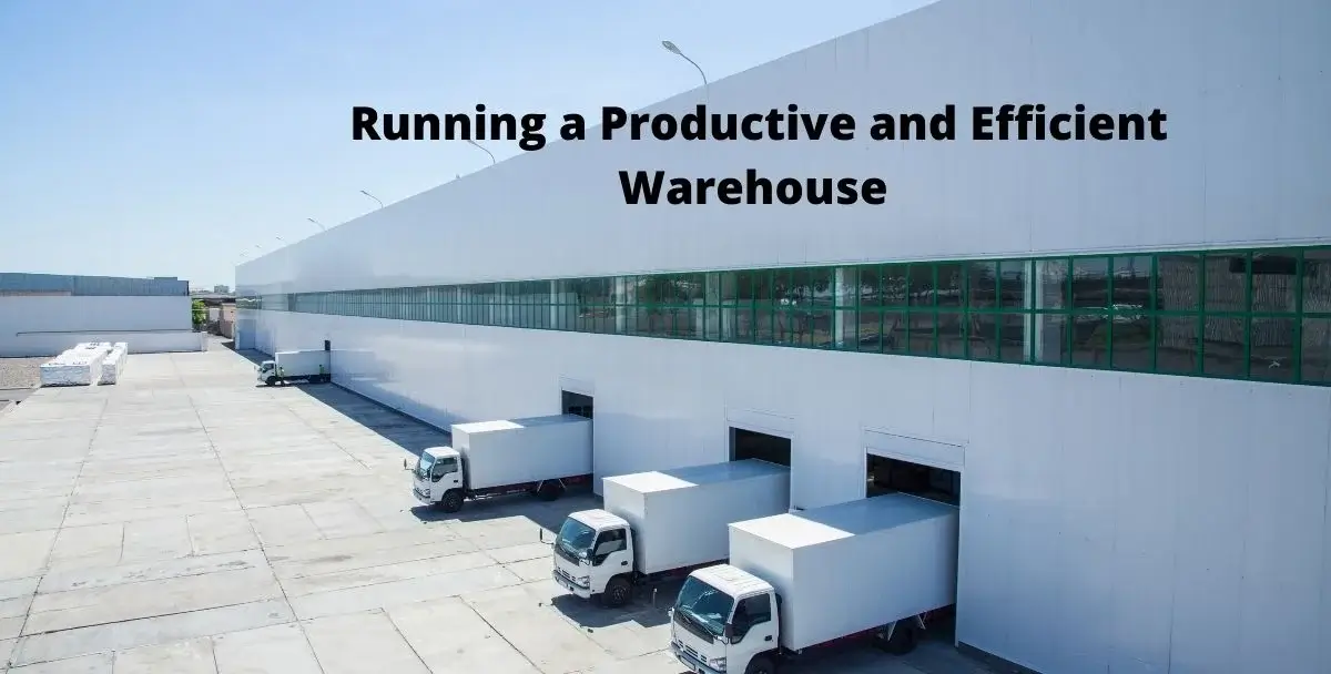 Running a Productive and Efficient Warehouse – A Quick Guide