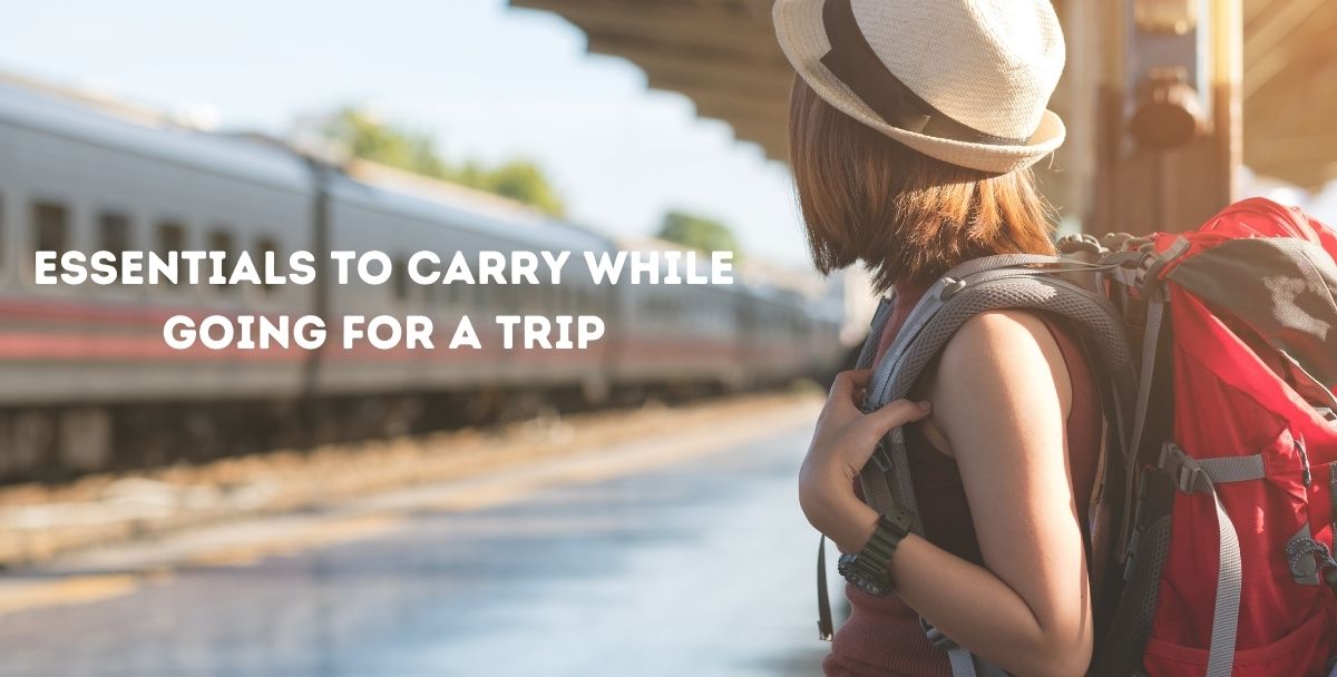 5 Must Essentials to Carry While Going For a Trip