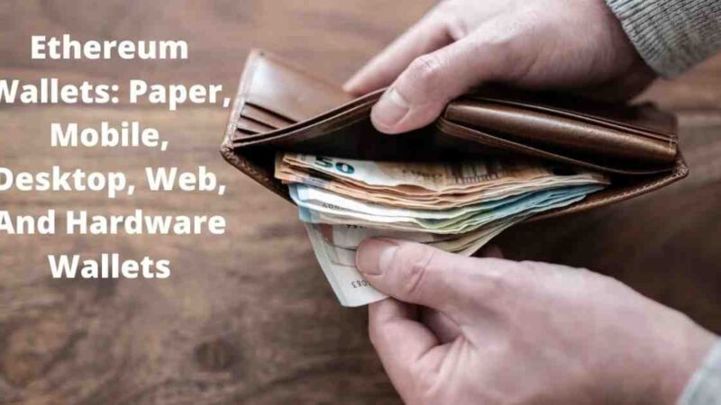 Ethereum Wallets: Paper, Mobile, Desktop, Web, And Hardware Wallets