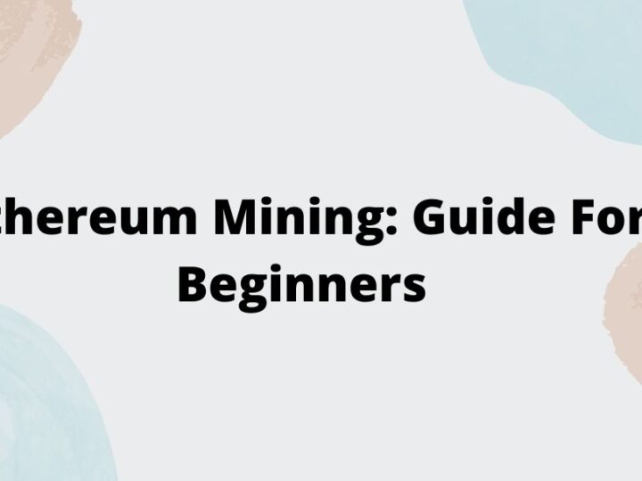 Ethereum Mining: Guide For Beginners
