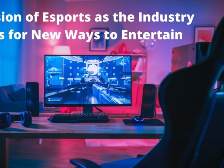 Expansion of Esports as the Industry Looks for New Ways to Entertain