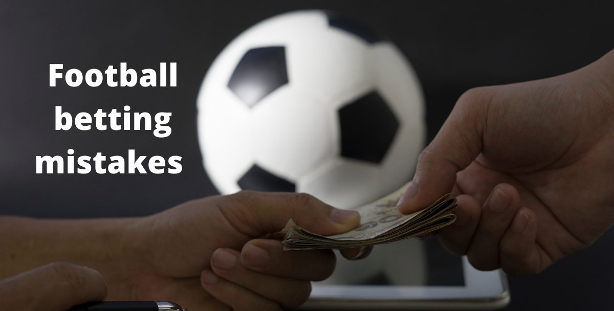 Football betting mistakes which are common