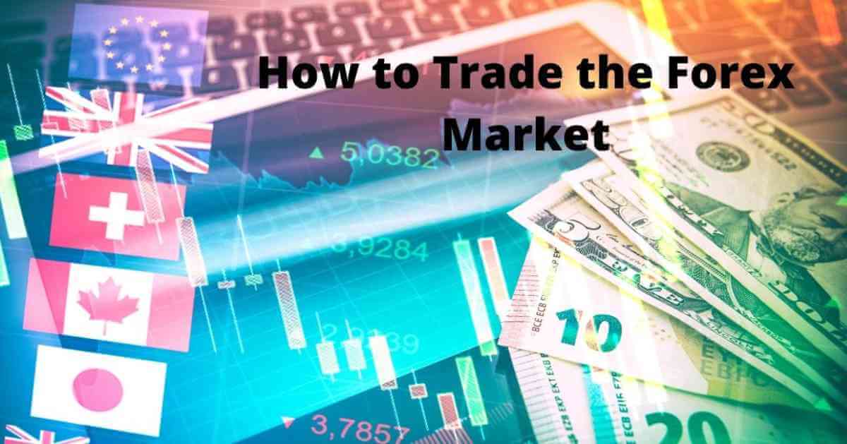 How to Trade the Forex Market
