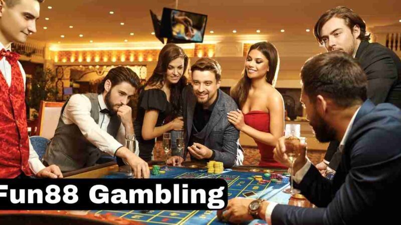 Fun88 Gambling: Where the Odds are Always in Your Favor