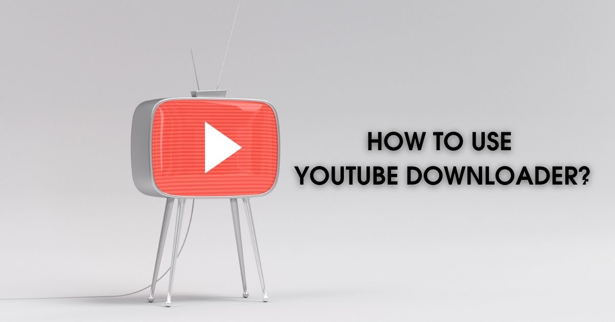 HOW TO USE YOUTUBE DOWNLOADER?