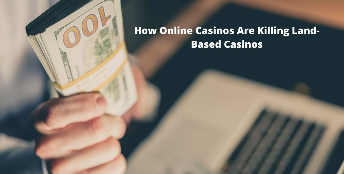 How Online Casinos Are Killing Land-Based Casinos