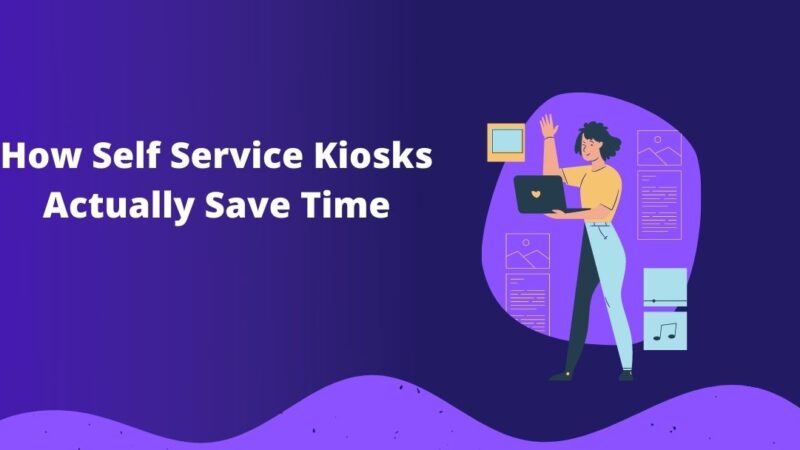 How Self Service Kiosks Actually Save Time