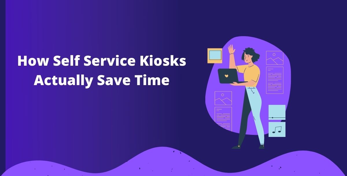 How Self Service Kiosks Actually Save Time