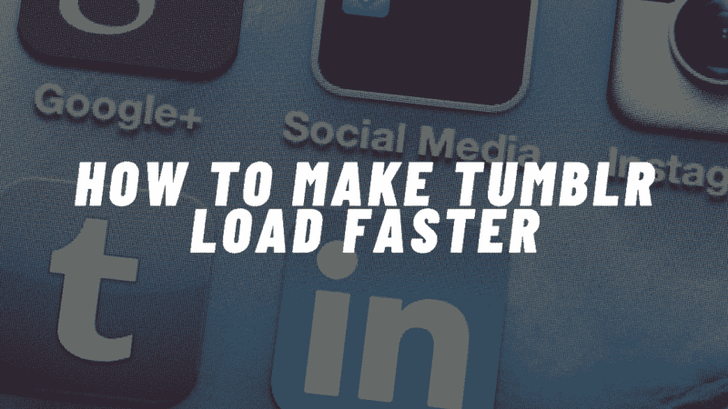 How To Make Tumblr Load Faster On Android?