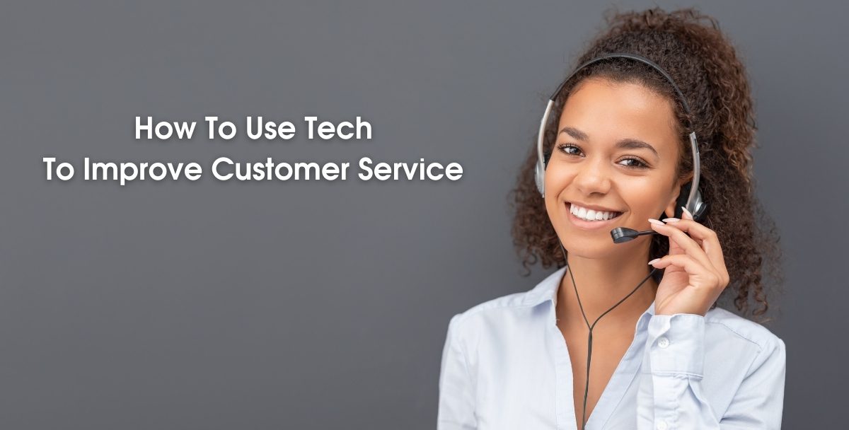 How To Use Tech To Improve Customer Service