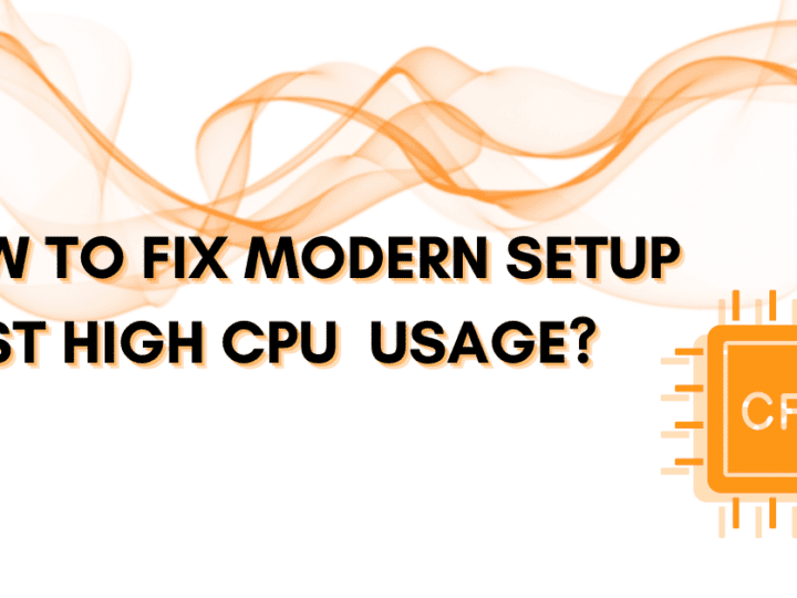 How to Fix Modern Setup Host High CPU and High Disk Usage?