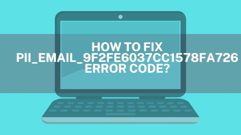 How to Fix [pii_email_9f2fe6037cc1578fa726] Error Code