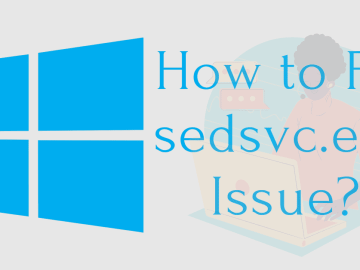 How to Fix sedsvc.exe Issue in Windows 10?