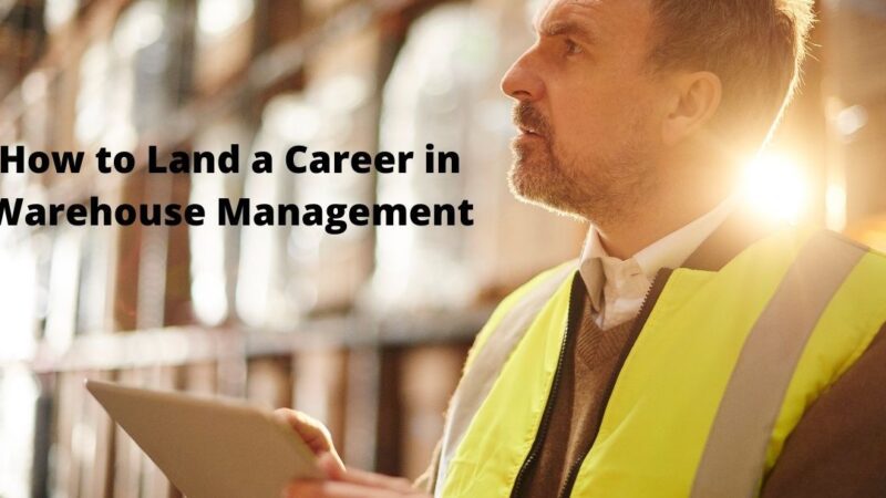 How to Land a Career in Warehouse Management
