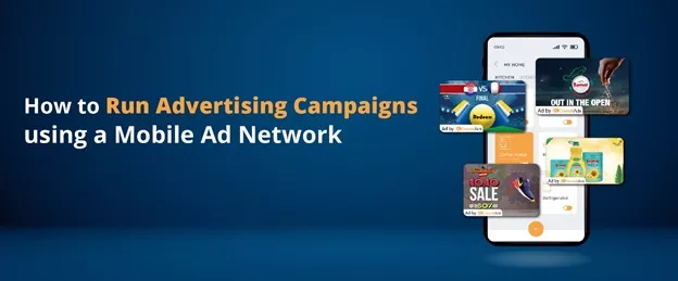 How to Run Advertising Campaigns Using a Mobile Ad Network