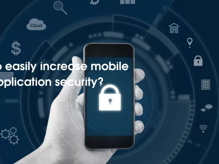 How to easily increase mobile application security?