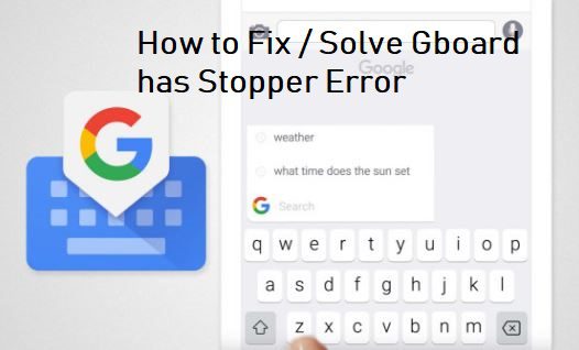 How to fix the issue of gboard has stopped