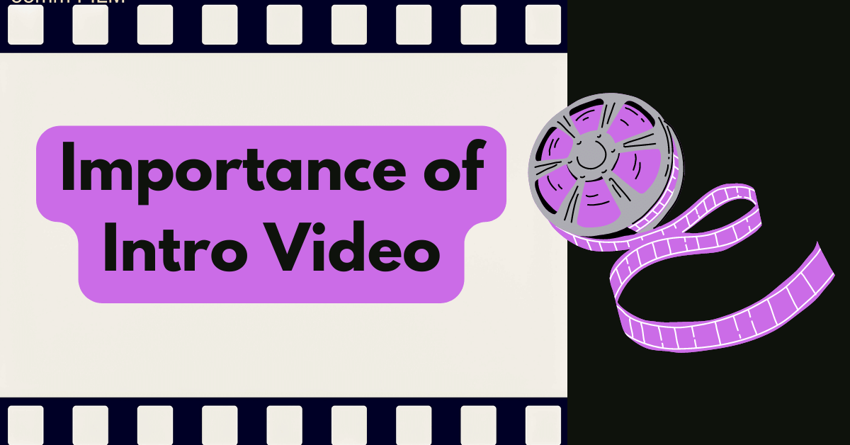 Importance of Intro Video and How to Make It