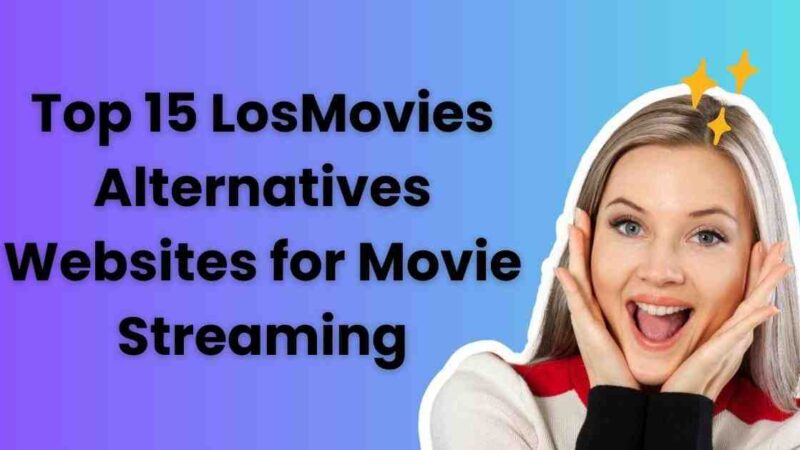 Top 15 LosMovies Alternatives Websites for Movie Streaming