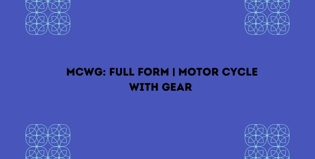 MCWG: Full Form | Motor Cycle With Gear | Latest Updates – 2021