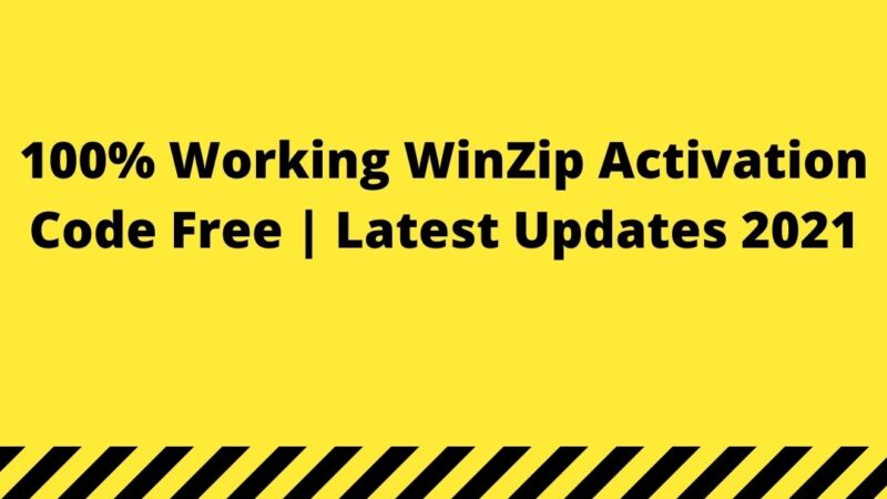 100% Working WinZip Activation Code Free | Latest Updates 2021