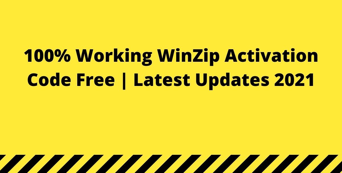 100% Working WinZip Activation Code Free | Latest Updates 2021