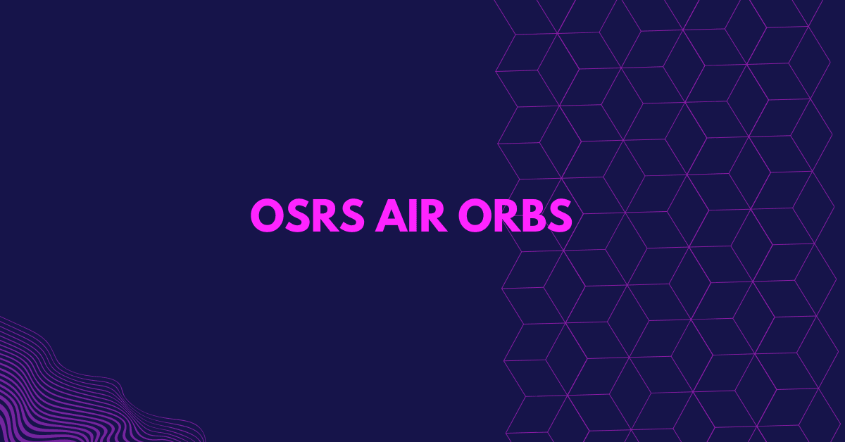 Everything You Need to Know About Air Orbs